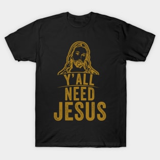 Y'all need jesus T-Shirt